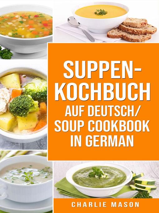 Title details for Suppenkochbuch Auf Deutsch/ Soup cookbook In German by Charlie Mason - Available